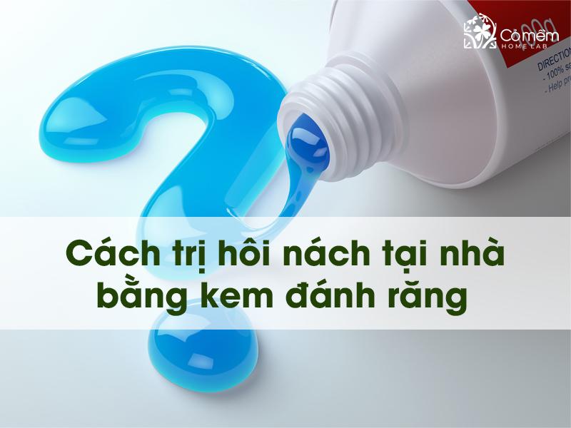 Sự thật về cách trị hôi nách tại nhà bằng kem đánh răng