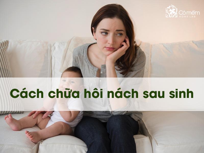 10 cách chữa hôi nách sau sinh: Sạch mùi cho mẹ, an toàn cho con