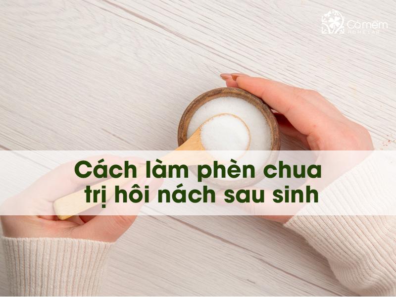 Cách làm phèn chua trị hôi nách sau sinh chỉ trong 5 PHÚT ngay tại nhà